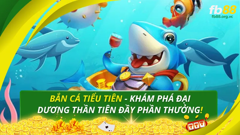 bắn cá tiểu tiên tại nhà cái fb88