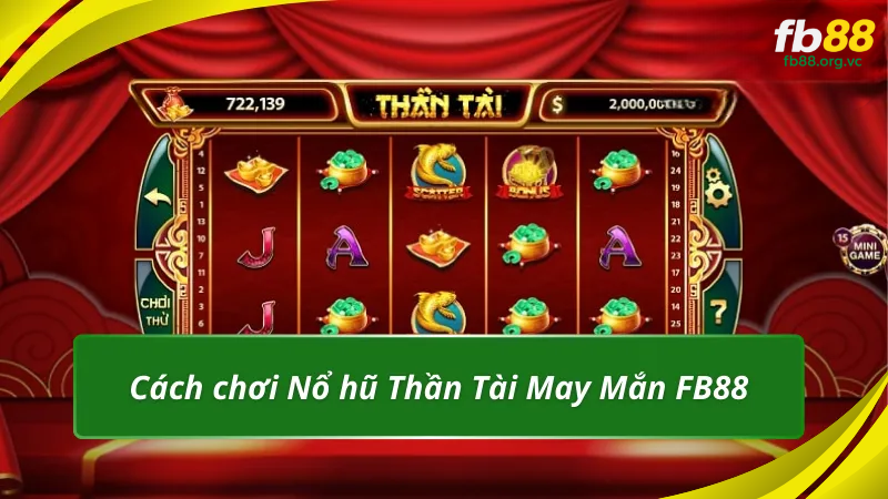 Cách chơi Nổ hũ Thần Tài May Mắn FB88 chi tiết