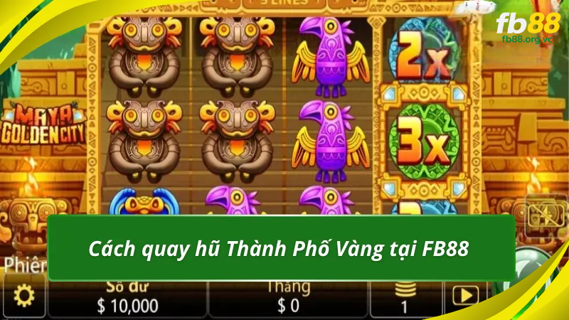 Cách quay hũ Thành Phố Vàng tại FB88 chi tiết nhất