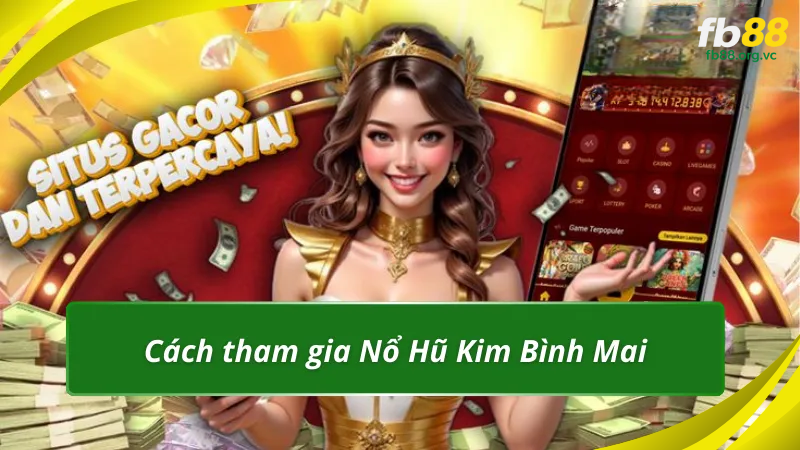 Cách tham gia Nổ Hũ Kim Bình Mai cực đơn giản