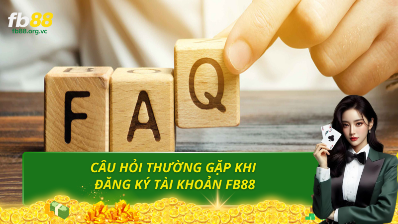 Câu hỏi thường gặp khi đăng ký fb88