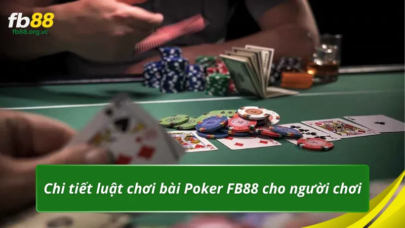 Chi tiết luật chơi bài Poker FB88 cho người chơi