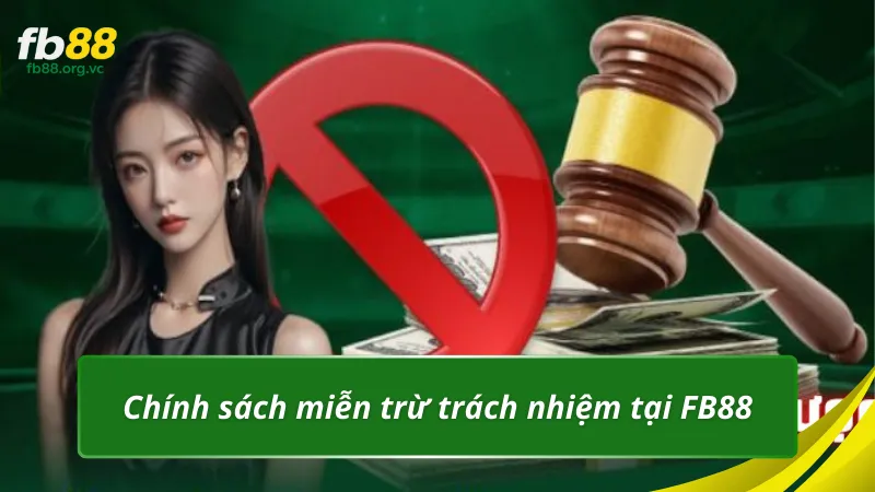 Tìm hiểu chính sách miễn trừ trách nhiệm tại FB88