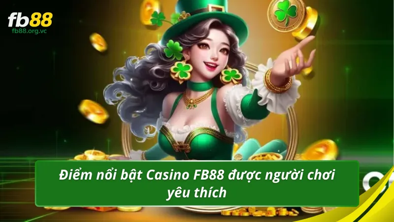 Điểm nổi bật Casino FB88 được người chơi yêu thích