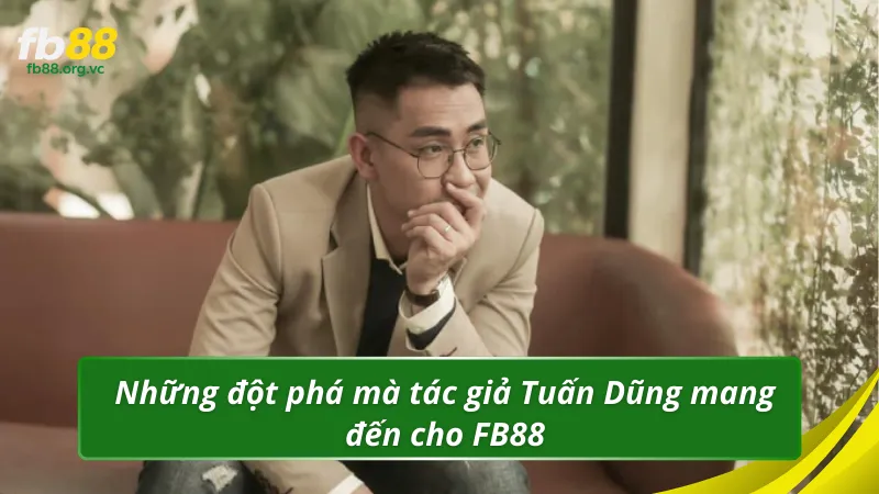 Những đột phá mà tác giả Tuấn Dũng mang đến cho FB88