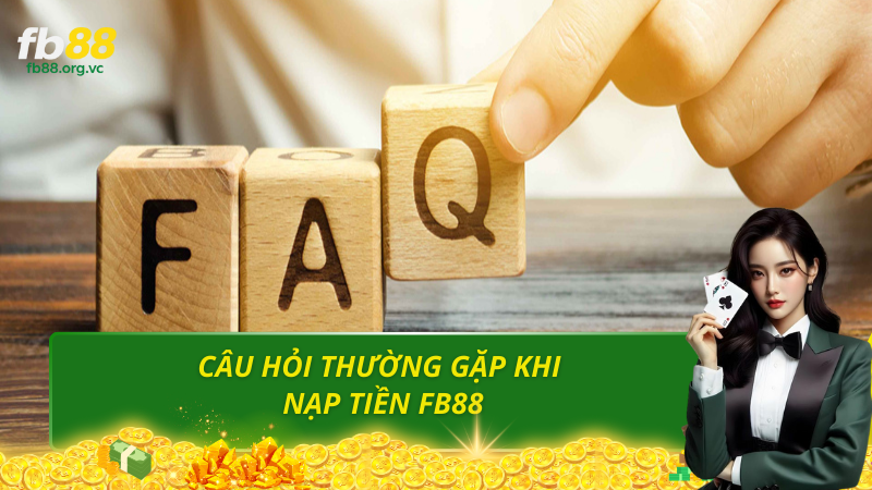 Câu hỏi thường gặp khi nạp tiền fb88