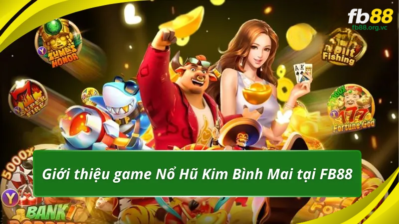 Giới thiệu game Nổ Hũ Kim Bình Mai tại FB88