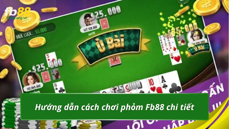 Hướng dẫn cách chơi phỏm Fb88 chi tiết cho người mới