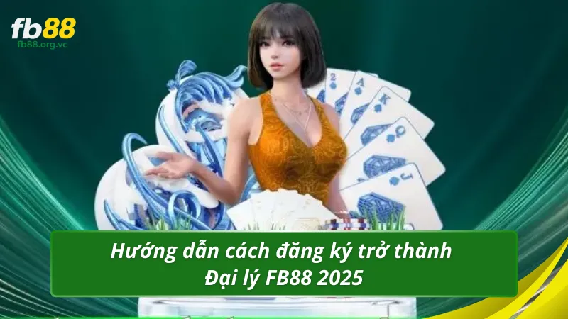 Hướng dẫn cách đăng ký trở thành Đại lý FB88 2025
