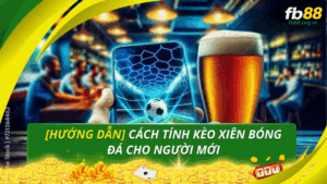 Hướng dẫn cách tính kèo xiên