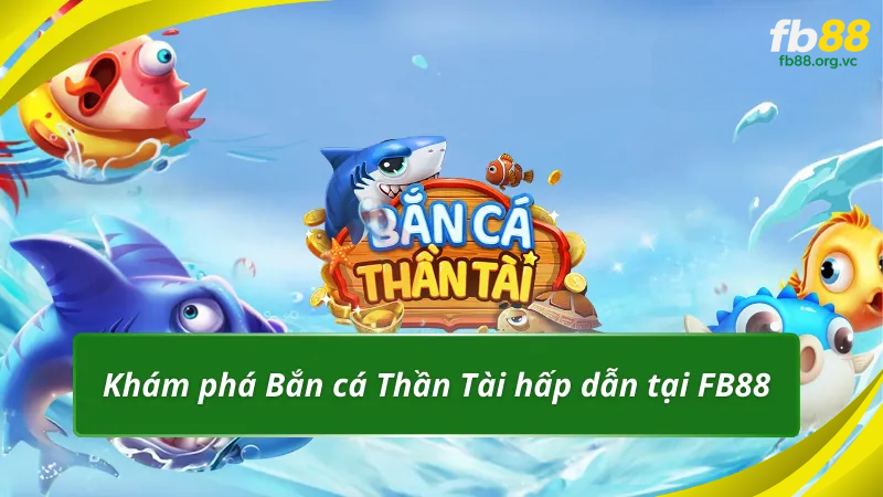 Khám phá Bắn cá Thần Tài hấp dẫn tại FB88