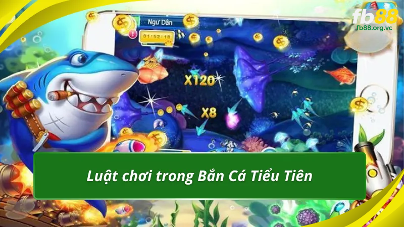Luật chơi trong Bắn Cá Tiểu Tiên cho người mới