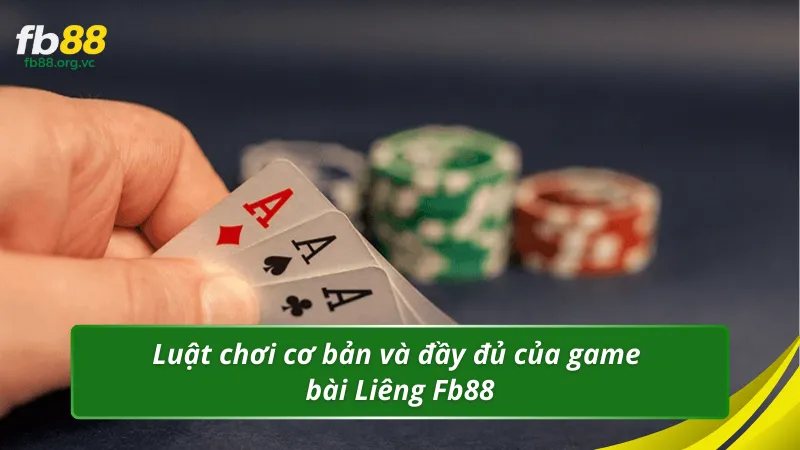 Luật chơi cơ bản và đầy đủ của game bài Liêng Fb88