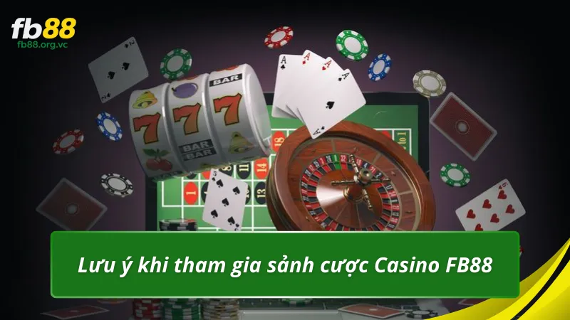 Lưu ý khi tham gia sảnh cược Casino FB88