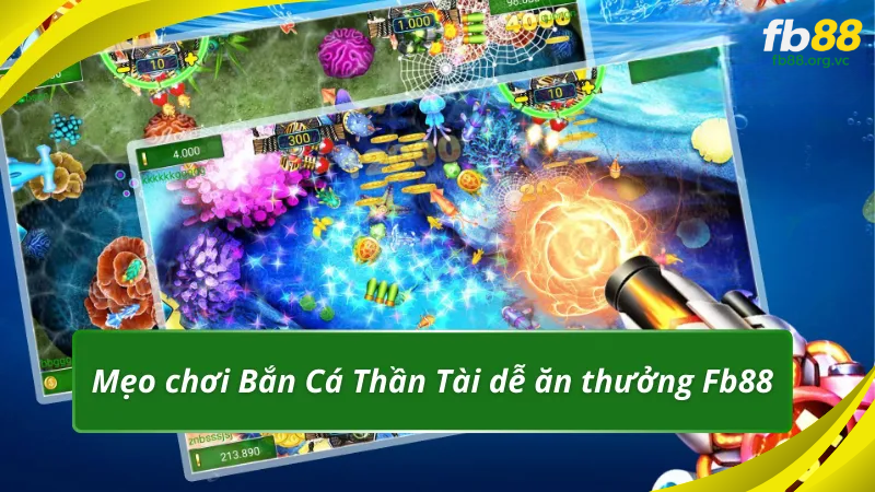 Mẹo chơi Bắn Cá Thần Tài dễ ăn thưởng Fb88