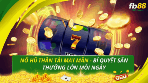 Nổ hũ thần tài may mắn tại FB88