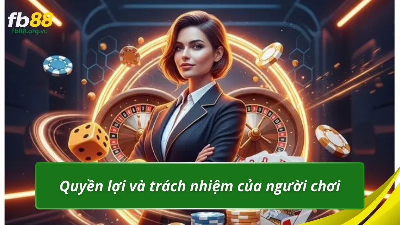 Quyền lợi và trách nhiệm của người chơi tại FB88