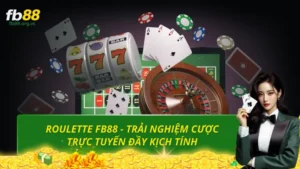 Roulette FB88 - Trải nghiệm cược trực tuyến đầy kịch tính