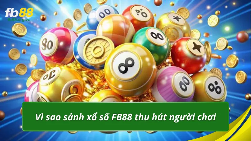 Vì sao sảnh xổ số FB88 thu hút người chơi