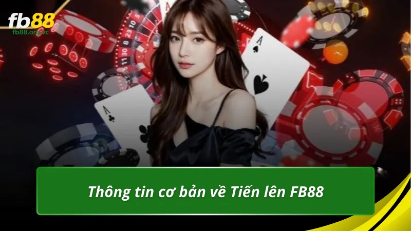 Thông tin cơ bản về Tiến lên FB88