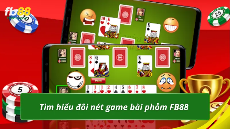 Tìm hiểu đôi nét game bài phỏm Fb88