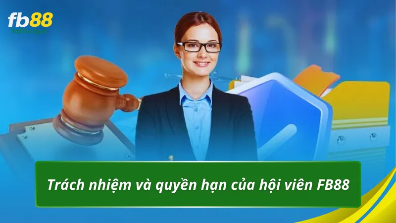 Trách nhiệm và quyền hạn của hội viên chính thức FB88
