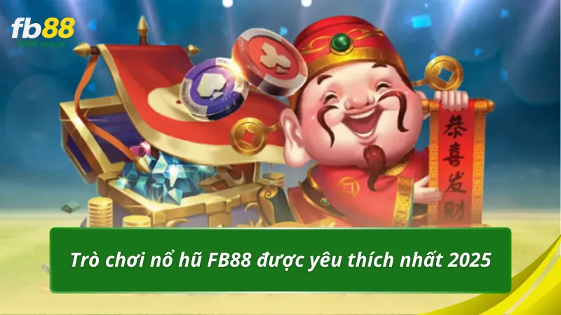 Trò chơi nổ hũ FB88 được yêu thích nhất 2025