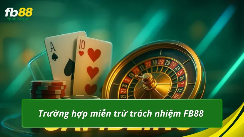 Trường hợp miễn trừ trách nhiệm FB88