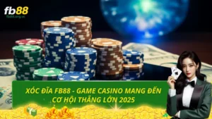 Xóc đĩa FB88 - Game casino mang đến cơ hội thắng lớn 2025